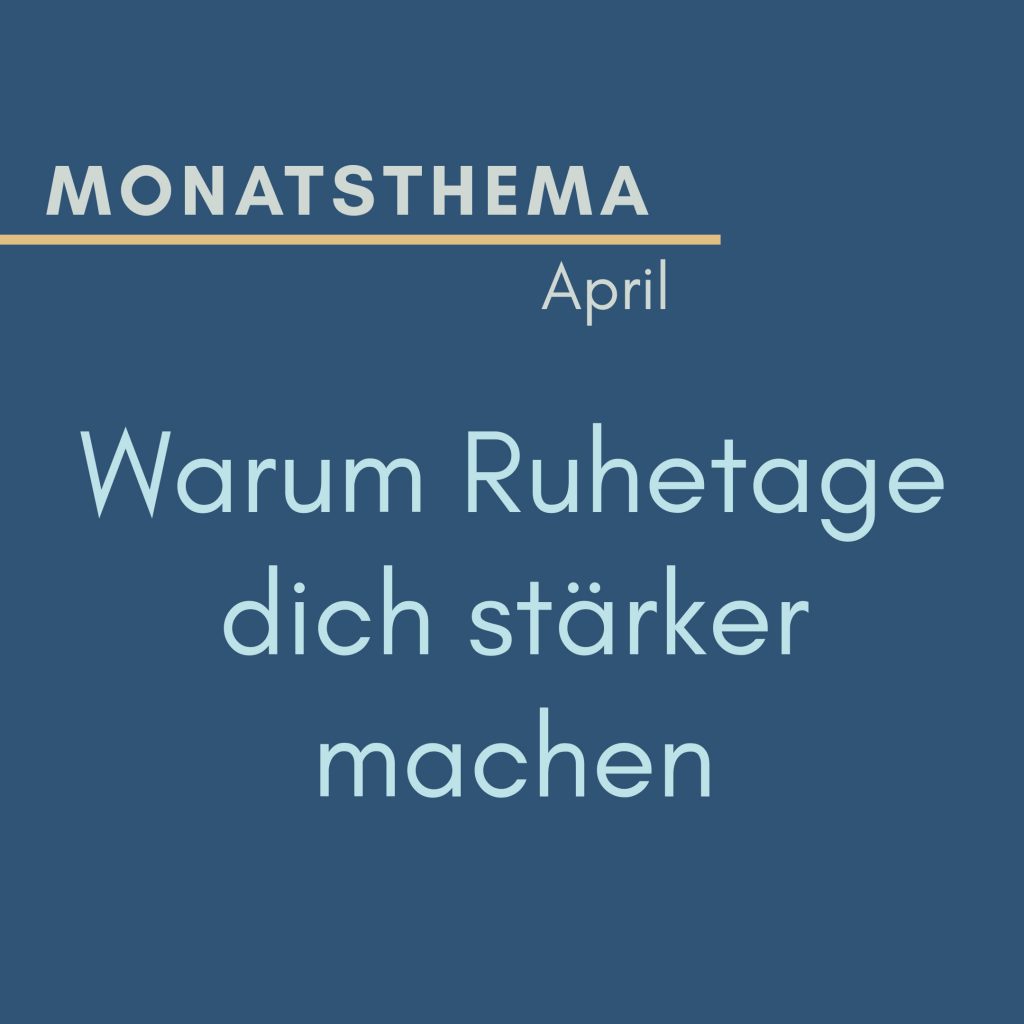 blauer Hintergrund mit Text: Monatsthema April, Warum Ruhetage dich stärker machen